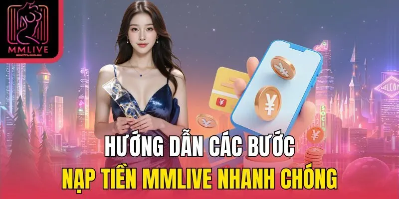 Hướng dẫn các bước nạp tiền MMLive nhanh chóng