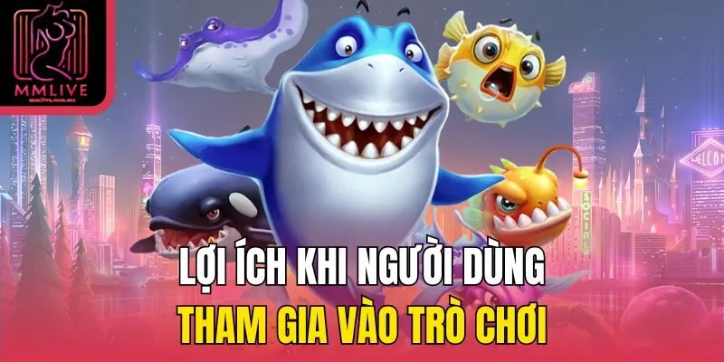 Lợi ích khi người dùng tham gia vào trò chơi