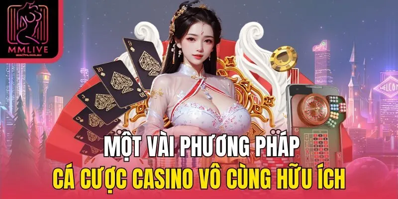 Một vài phương pháp cá cược casino vô cùng hữu ích